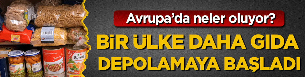 Avrupa'da neler oluyor? Bir ülke daha gıda depolamaya başladı!