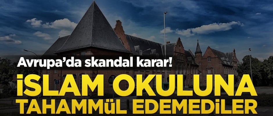 Avrupa’da skandal karar! İslam okuluna tahammül edemediler