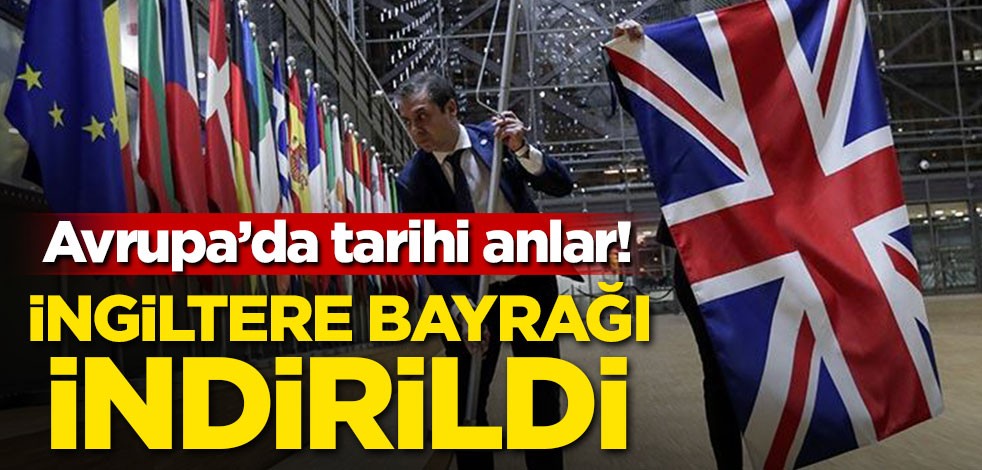 Avrupa'da tarihi anlar! İngiltere bayrağı indirildi