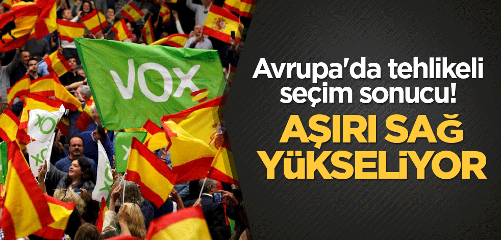 Avrupa'da tehlikeli seçim sonucu! Aşırı sağ yükseliyor