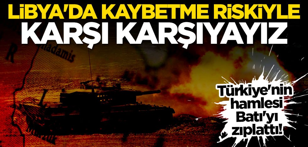Avrupa'da Türkiye korkusu! "Libya'da kaybetme riskiyle karşı karşıyayız"