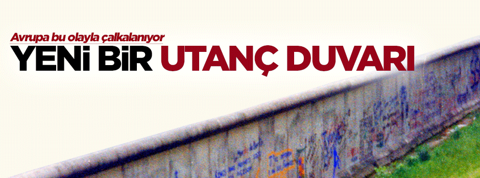 Avrupa'da yeni bir 'utanç duvarı'