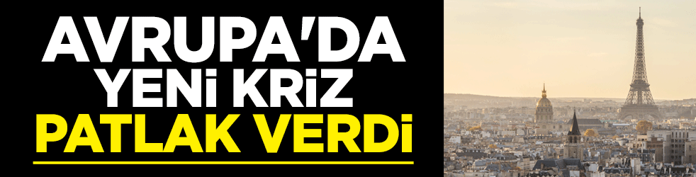 Avrupa'da yeni kriz patlak verdi