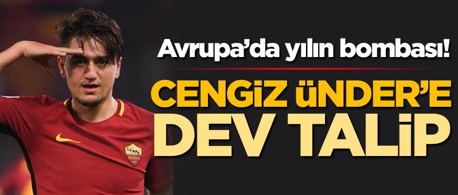 Avrupa'da yılın bombası! Cengiz Ünder'e dev talip