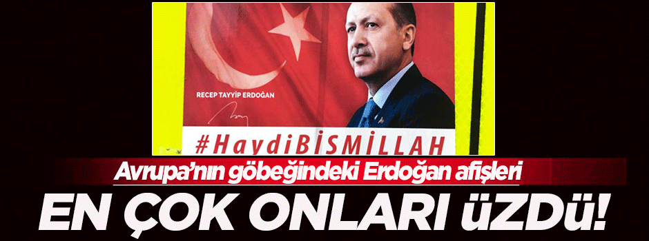 Avrupa'daki Erdoğan afişleri en çok onları rahatsız etti