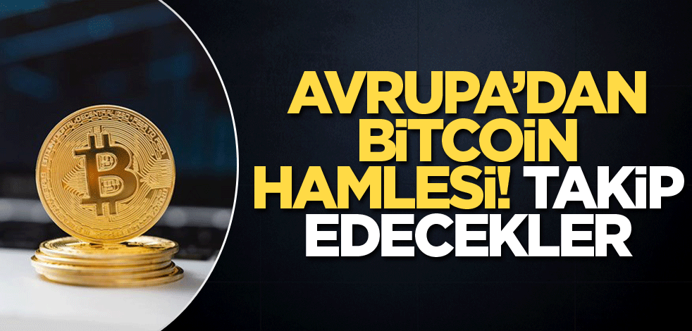 Avrupa'dan Bitcoin hamlesi! Takip edecekler