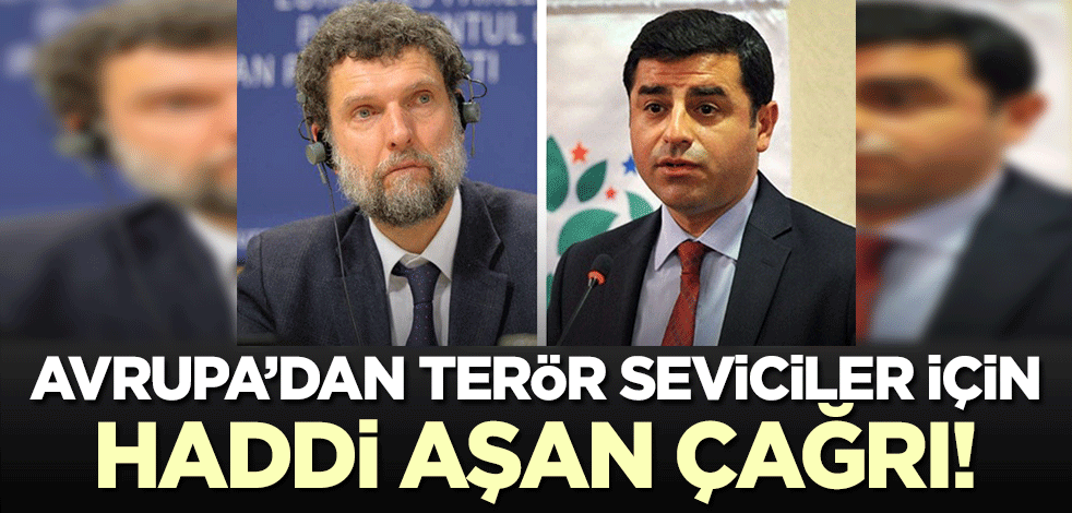 Avrupa'dan haddi aşan Osman Kavala ve Selahattin Demirtaş çağrısı!