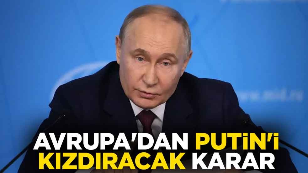 Avrupa'dan Putin'i kızdıracak karar