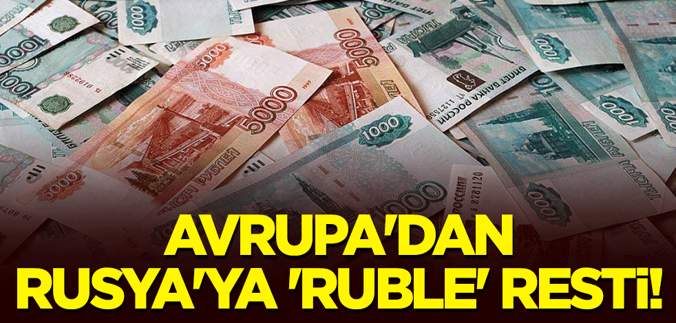 Avrupa'dan Rusya'ya 'ruble' resti!