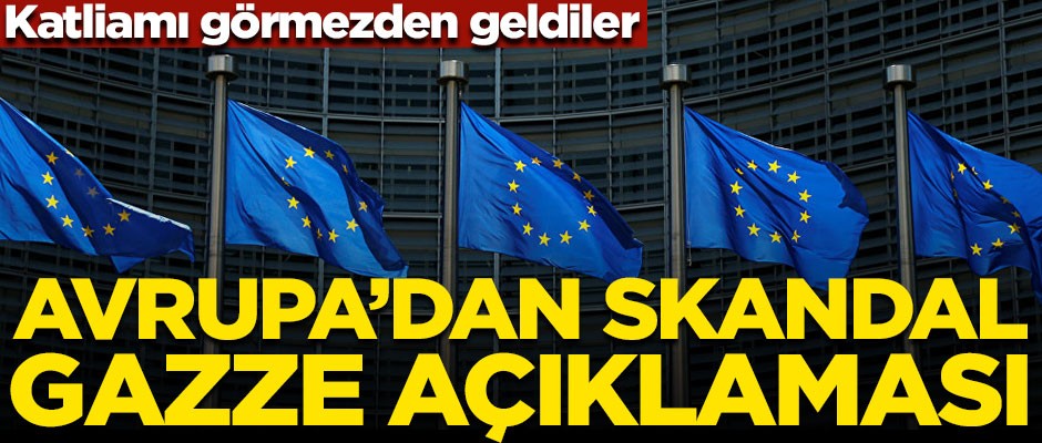 Avrupa'dan skandal Gazze açıklaması! Katliamı görmezden geldiler