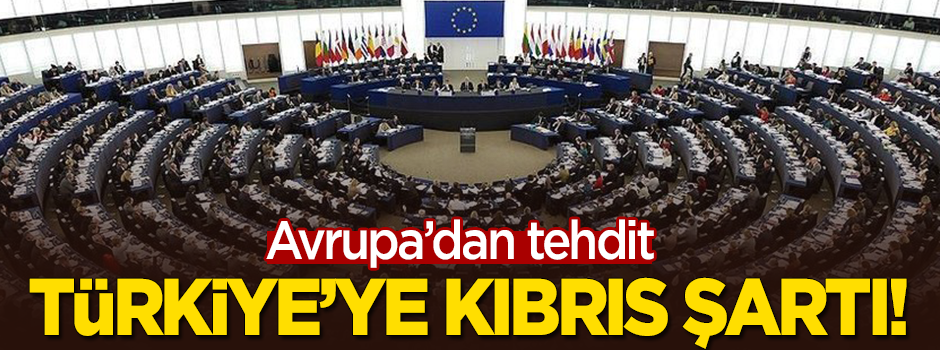 Avrupa'dan tehdit: Türkiye'ye Kıbrıs şartı!