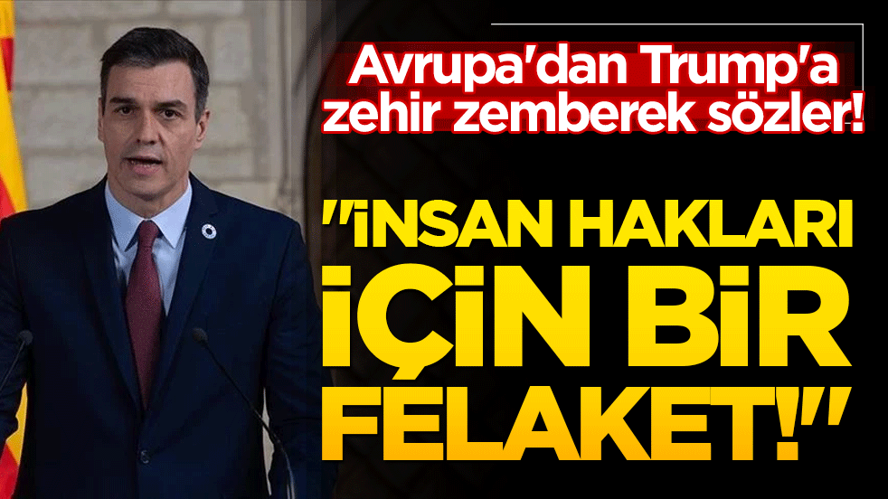 Avrupa'dan Trump'a zehir zemberek sözler! İspanyol liderden tarihi ayar