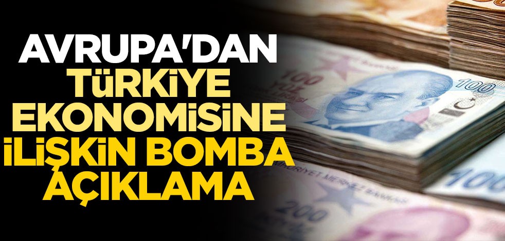 Avrupa'dan Türkiye ekonomisine ilişkin bomba açıklama
