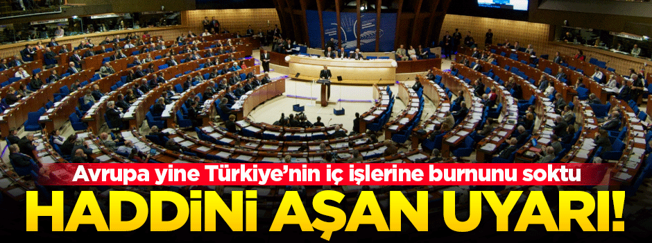 Avrupa'dan Türkiye'ye haddini aşan uyarı!