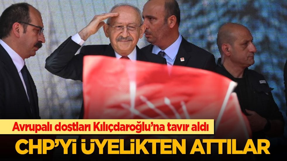 Avrupalı dostları Kılıçdaroğlu’na tavır aldı! CHP'yi üyelikten attılar