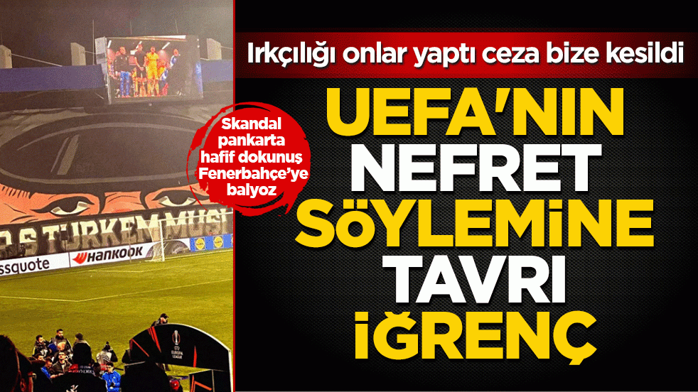 Avrupalı ırkçılığı yine akladı: “Türklerle savaş” pankartını görmezden gelen UEFA, Fenerbahçe’ye ağır ceza yağdırdı