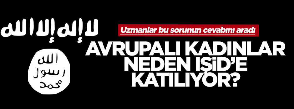 Avrupalı kadınlar neden IŞİD'e katılıyor?