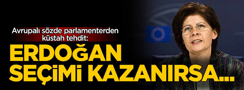 Avrupalı parlamenterden küstah tehdit: Erdoğan seçimi kazanırsa...