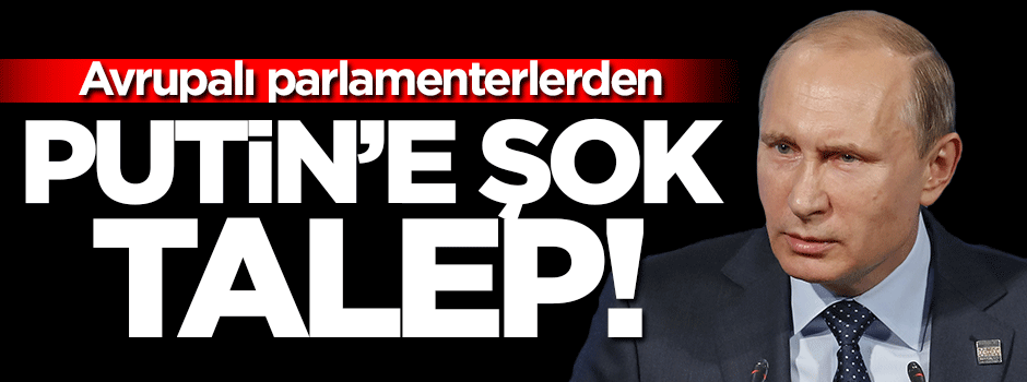 Avrupalı parlamenterler Putin'e yaptırım uygulanmasını istedi