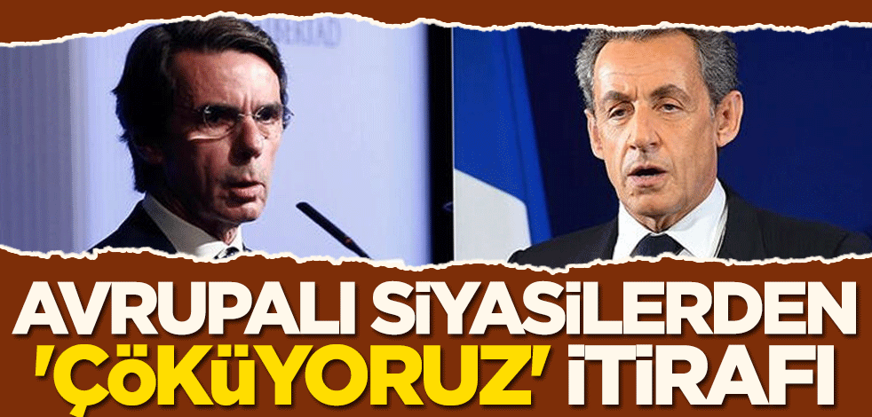 Avrupalı siyasilerden "çöküyoruz" itirafı