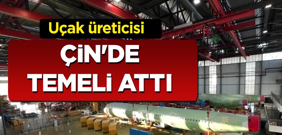 Avrupalı uçak üreticisi devi Airbus! Çin'de ikinci nihai hattıyla imzayı attı: Yeni projesi yolda, rakip geliyor