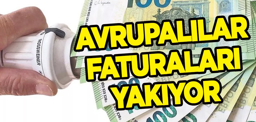 Avrupalılar faturaları yakıyor! Enerji Krizi derinleşiyor