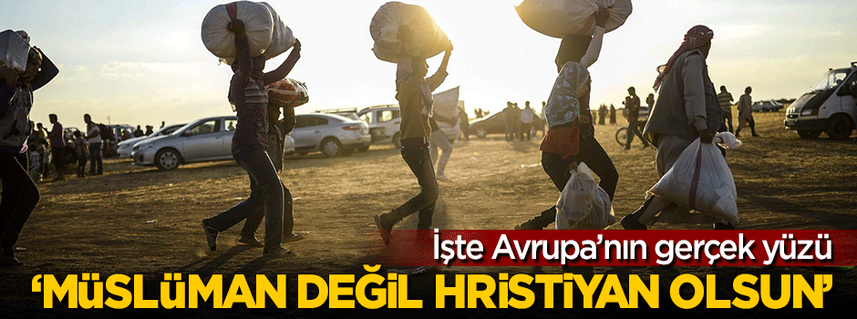 Avrupalılar Hristiyan ve iyi eğitimli mülteci istiyor