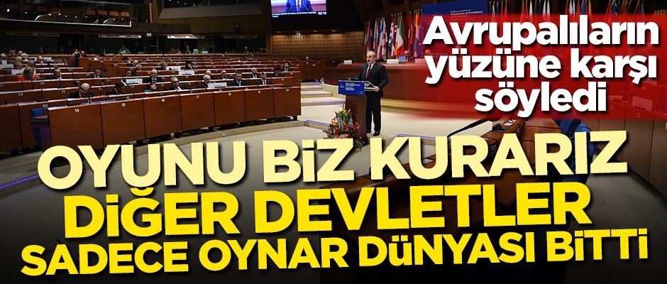 Avrupalıların yüzüne söyledi: Oyunu biz kurarız, diğer devletler sadece oynar dünyası bitti