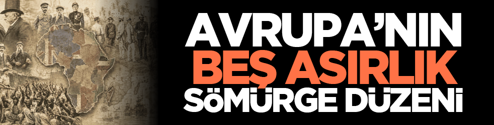 Avrupa’nın beş asırlık sömürge düzeni