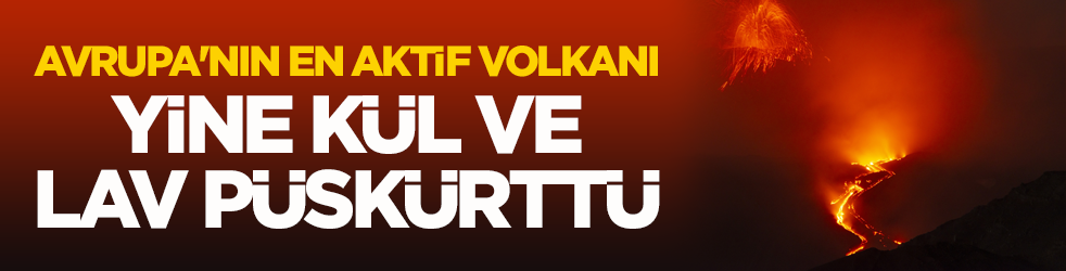 Avrupa'nın en aktif volkanı yine kül ve lav püskürttü