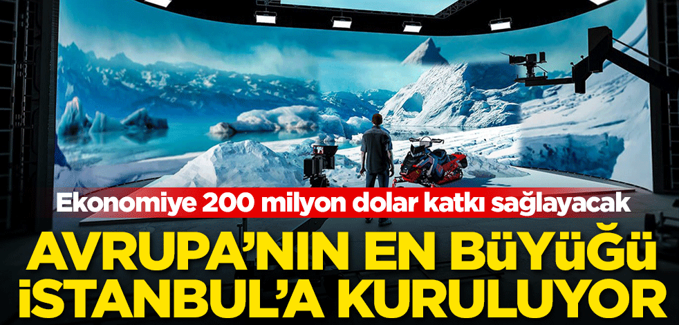 Avrupa'nın en büyüğü İstanbul'da kuruluyor! Ekonomiye 200 milyon dolar katkı sağlayacak