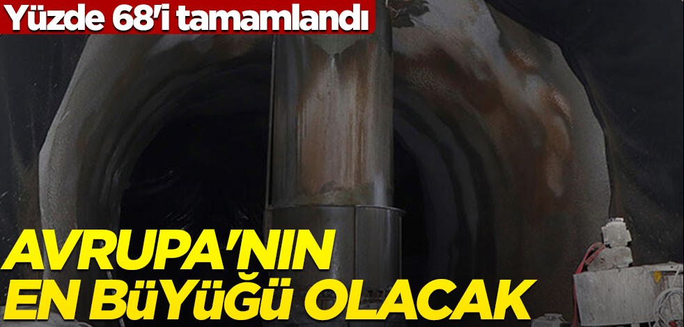 Avrupa'nın en büyüğü olacak... Yüzde 68'i tamamlandı!