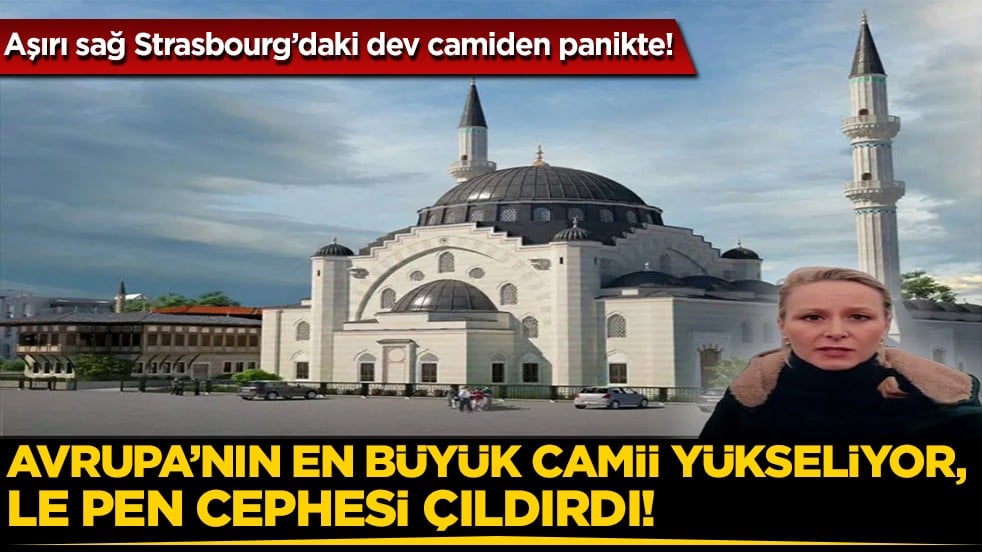 Avrupa'nın en büyüğü! Strasbourg’taki Eyüp Sultan Camii, aşırı sağın hedefinde