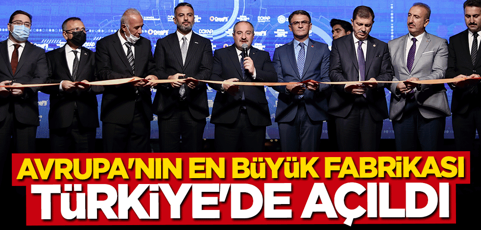 Avrupa'nın en büyük fabrikası Tokat'ta açıldı