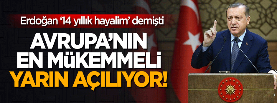 'Avrupa'nın en mükemmel hastanesi' yarın açılıyor!