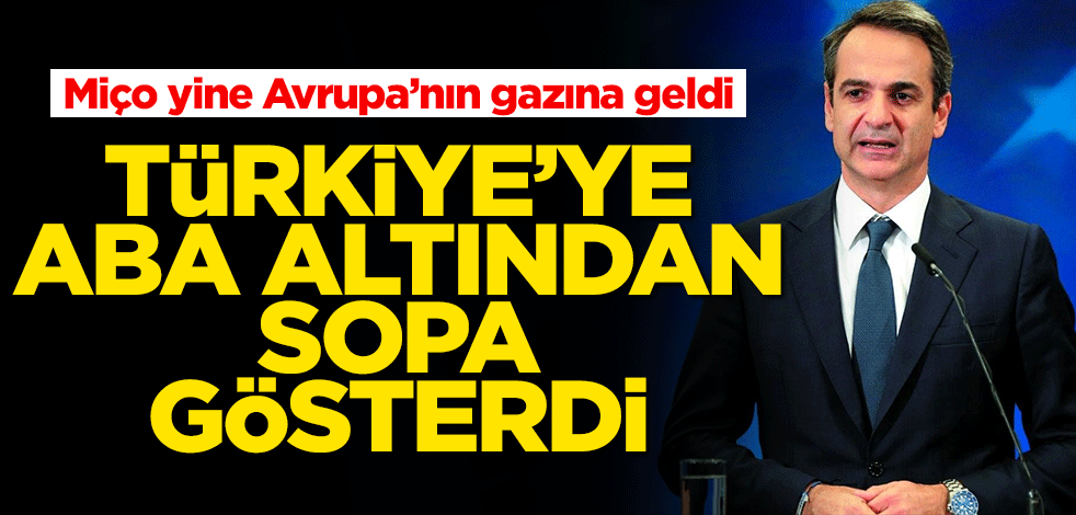 Avrupa'nın gazına gelen Miçotakis Türkiye'ye aba altından sopa gösterdi