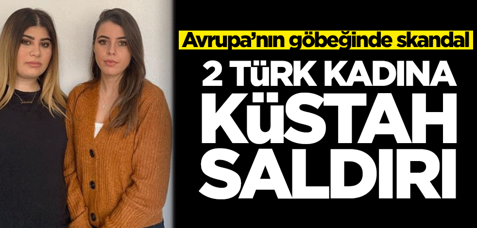 Avrupa'nın göbeğinde skandal! İki Türk kadına küstah saldırı