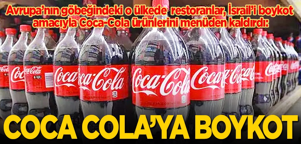 Avrupa’nın göbeğindeki o ülkede restoranlar, İsrail’i boykot amacıyla Coca-Cola ürünlerini menüden kaldırdı: Coca Cola ürünlerine boykot