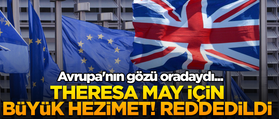 Avrupa'nın gözü oradaydı... Theresa May için büyük hezimet! Reddedildi