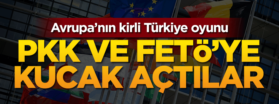Avrupa'nın kirli Türkiye oyunu
