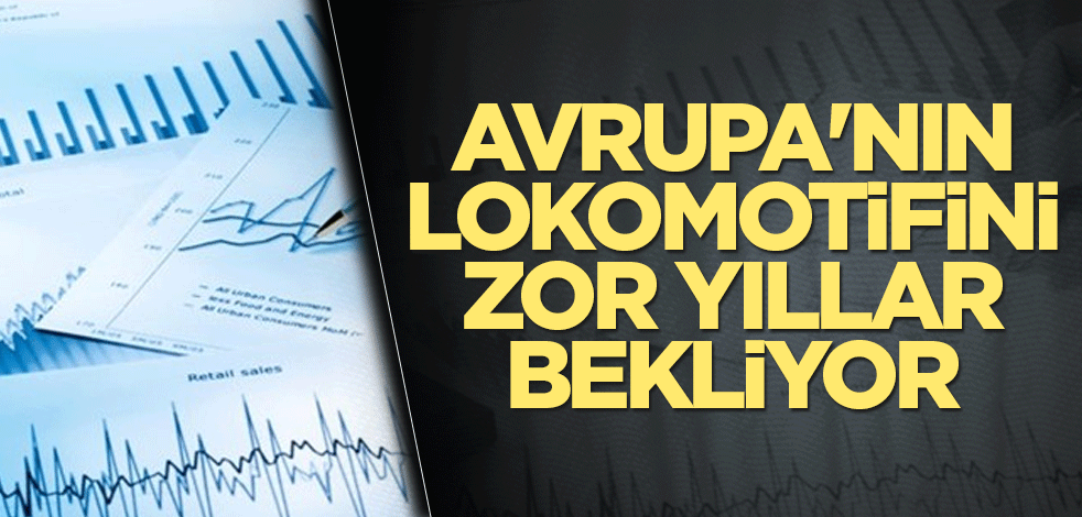 Avrupa'nın lokomotifini zor yıllar bekliyor