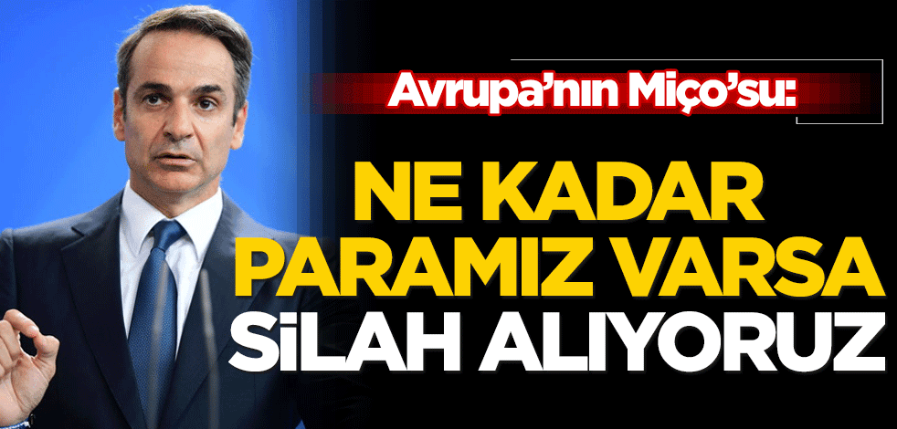Avrupa’nın Miço’su: Ne kadar paramız varsa silah alıyoruz