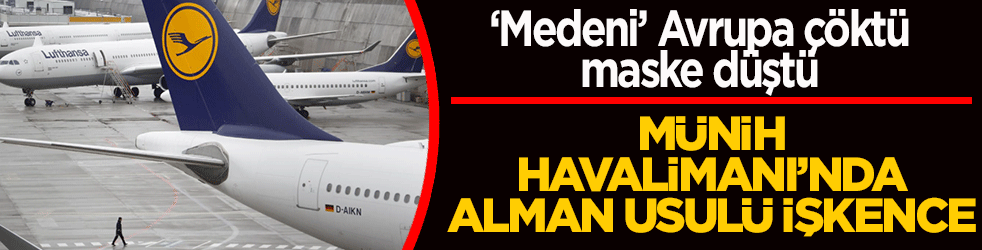 Avrupa'nın modern maskesi düştü! Münih Havalimanı’nda 'Alman usulü' rezalet