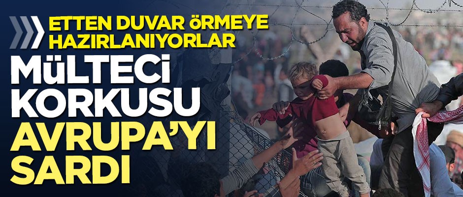 Avrupa'nın mülteci korkusu! Etten duvar örecekler