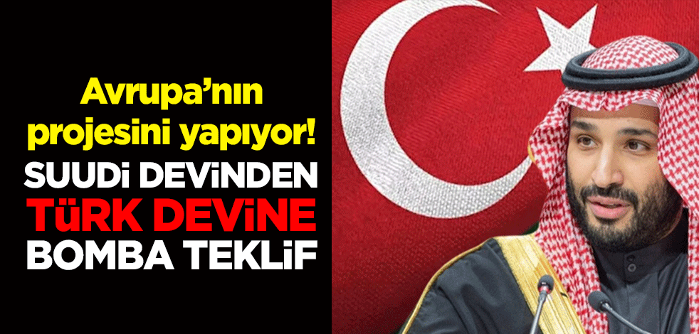 Avrupa’nın projesini yapıyor! Suudi devinden Türk devine bomba teklif