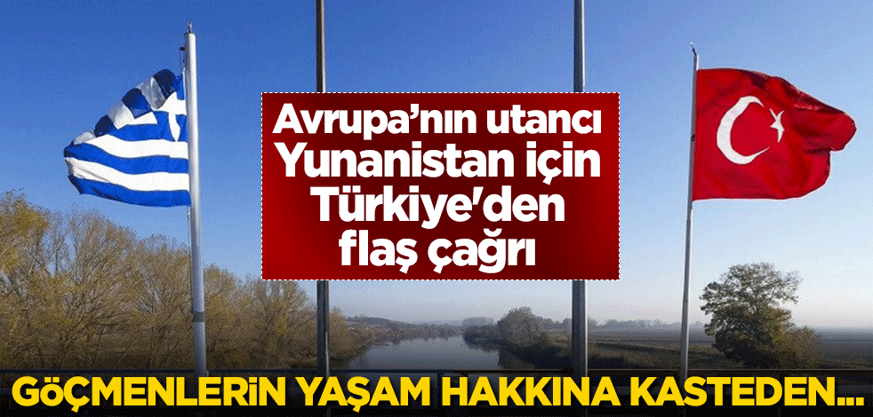 Avrupa’nın utancı Yunanistan için Türkiye'den flaş çağrı: Göçmenlerin yaşam hakkına kasteden...