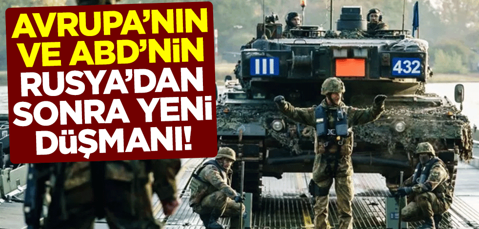 Avrupa'nın ve ABD'nin Rusya'dan sonra yeni düşmanı! Listenin başına yazdılar