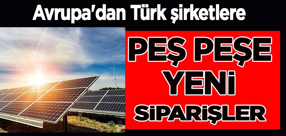 Avrupa'nın yaşadığı enerji krizi, Türk şirketlere yeni fırsatlar oluşturdu! Ülkeye milyarca dolar kaynağı...