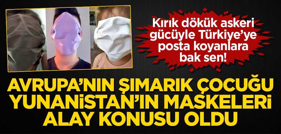 Avrupa’nın şımarık çocuğu Yunanistan'ın maskeleri alay konusu oldu