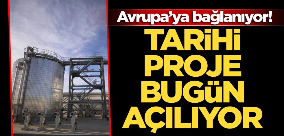 Avrupa’ya bağlanıyor! Tarihi proje bugün açılıyor